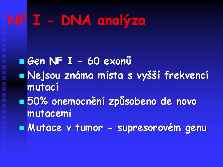 NF I - DNA analýza Gen NF I - 60 exonů n Nejsou známa