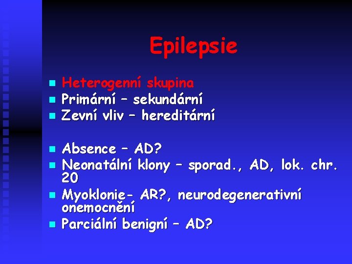 Epilepsie n n n n Heterogenní skupina Primární – sekundární Zevní vliv – hereditární