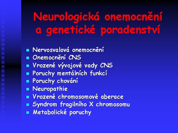 Neurologická onemocnění a genetické poradenství n n n n n Nervosvalová onemocnění Onemocnění CNS