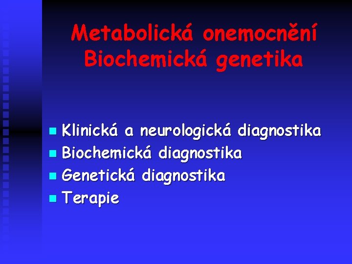 Metabolická onemocnění Biochemická genetika Klinická a neurologická diagnostika n Biochemická diagnostika n Genetická diagnostika