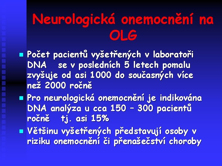 Neurologická onemocnění na OLG n n n Počet pacientů vyšetřených v laboratoři DNA se