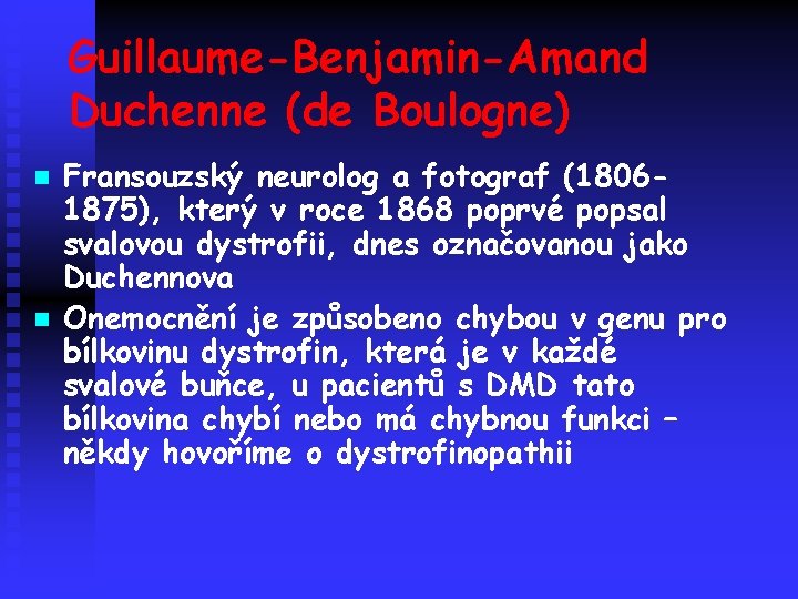 Guillaume-Benjamin-Amand Duchenne (de Boulogne) n n Fransouzský neurolog a fotograf (18061875), který v roce