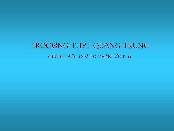 TRÖÔØNG THPT QUANG TRUNG GIAÙO DUÏC CO NG DA N LÔÙP 11 