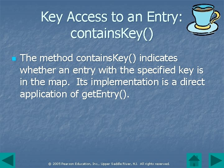 Key Access to an Entry: contains. Key() n The method contains. Key() indicates whether