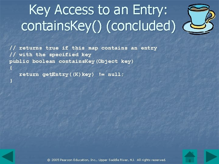 Key Access to an Entry: contains. Key() (concluded) // returns true if this map