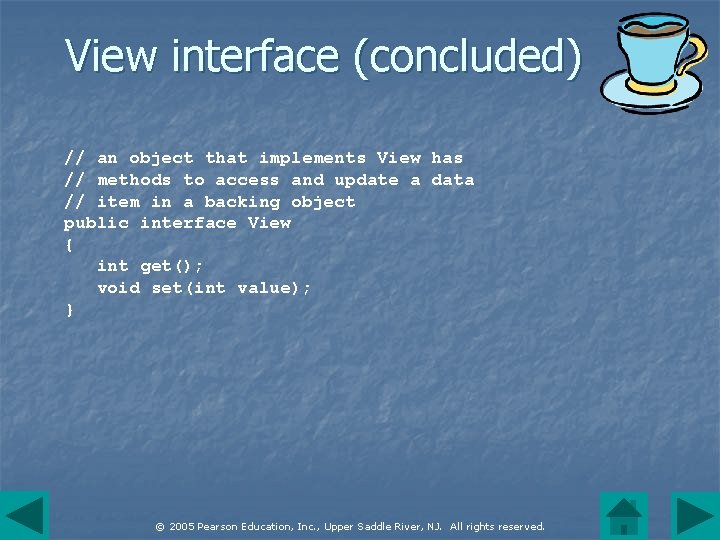 View interface (concluded) // an object that implements View has // methods to access