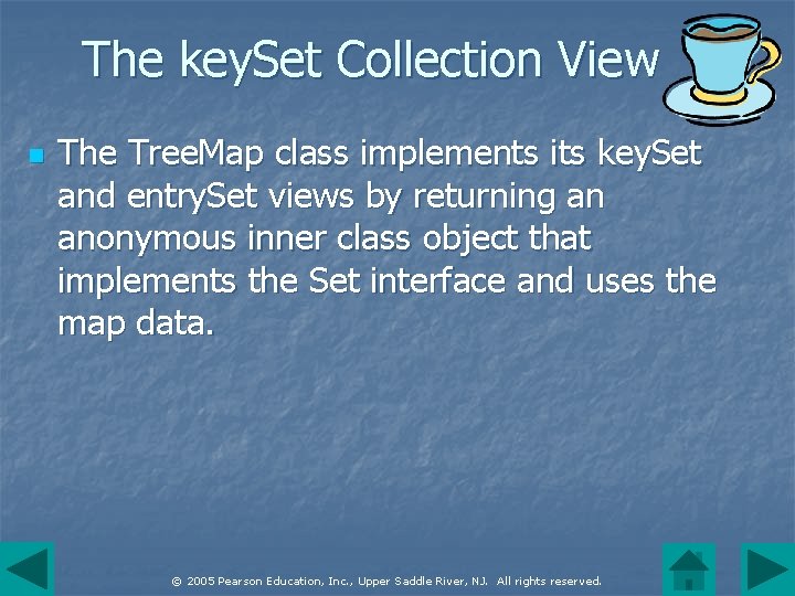 The key. Set Collection View n The Tree. Map class implements its key. Set