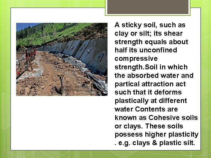 A sticky soil, such as clay or silt; its shear strength equals about half A sticky soil, such as clay or silt; its shear strength equals about half