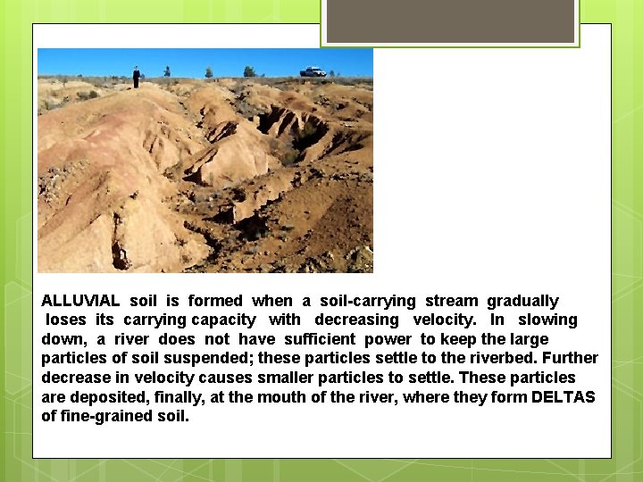 ALLUVIAL soil is formed when a soil-carrying stream gradually loses its carrying capacity with ALLUVIAL soil is formed when a soil-carrying stream gradually loses its carrying capacity with