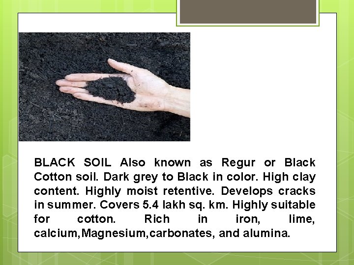 BLACK SOIL Also known as Regur or Black Cotton soil. Dark grey to Black BLACK SOIL Also known as Regur or Black Cotton soil. Dark grey to Black