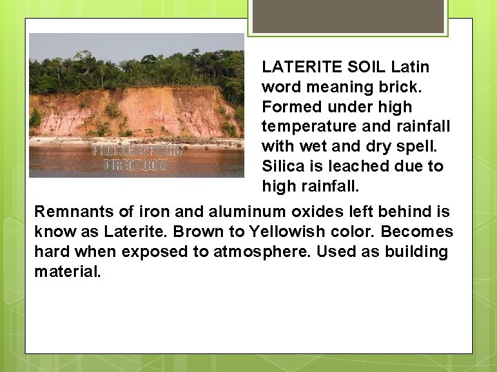 LATERITE SOIL Latin word meaning brick. Formed under high temperature and rainfall with wet LATERITE SOIL Latin word meaning brick. Formed under high temperature and rainfall with wet