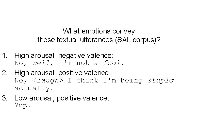 What emotions convey these textual utterances (SAL corpus)? 1. High arousal, negative valence: No,