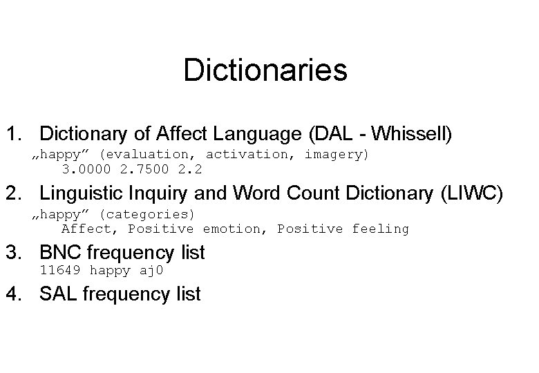 Dictionaries 1. Dictionary of Affect Language (DAL - Whissell) „happy” (evaluation, activation, imagery) 3.