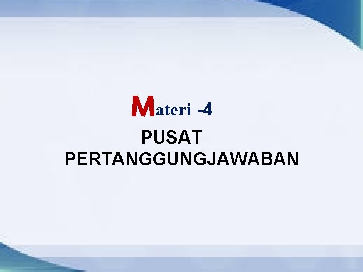 Materi -4 PUSAT PERTANGGUNGJAWABAN 