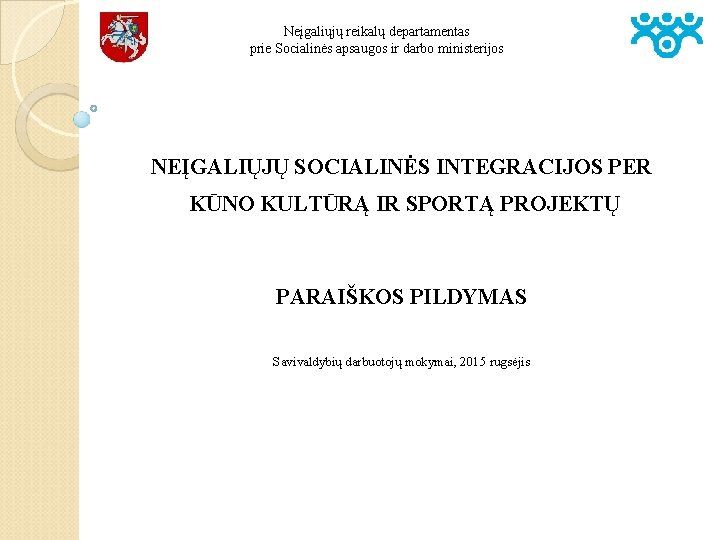 Neįgaliųjų reikalų departamentas prie Socialinės apsaugos ir darbo ministerijos NEĮGALIŲJŲ SOCIALINĖS INTEGRACIJOS PER KŪNO