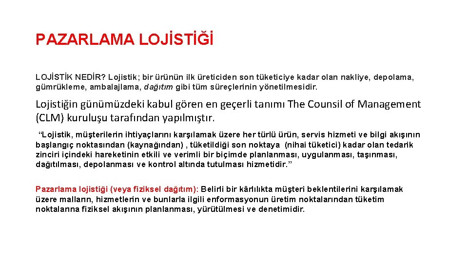 PAZARLAMA LOJİSTİĞİ LOJİSTİK NEDİR? Lojistik; bir ürünün ilk üreticiden son tüketiciye kadar olan nakliye,