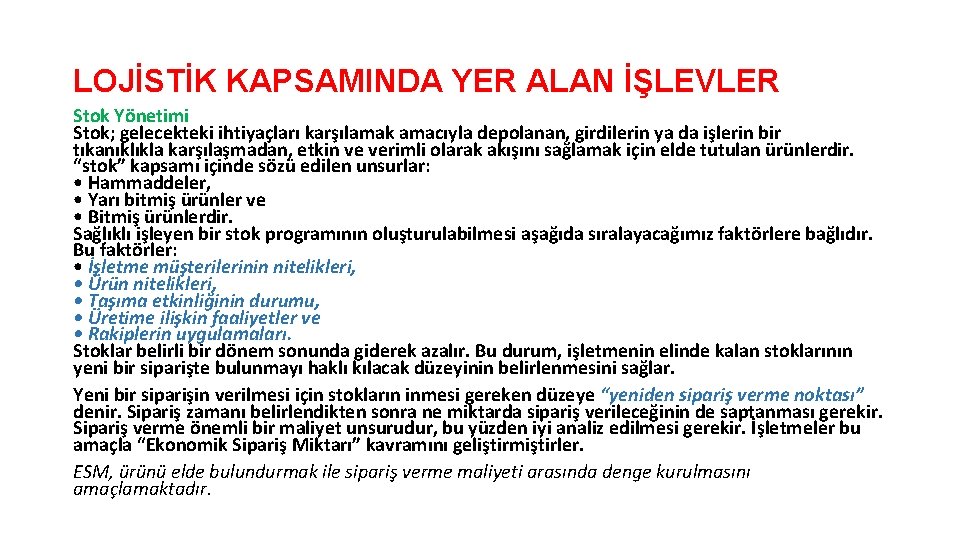 LOJİSTİK KAPSAMINDA YER ALAN İŞLEVLER Stok Yönetimi Stok; gelecekteki ihtiyaçları karşılamak amacıyla depolanan, girdilerin