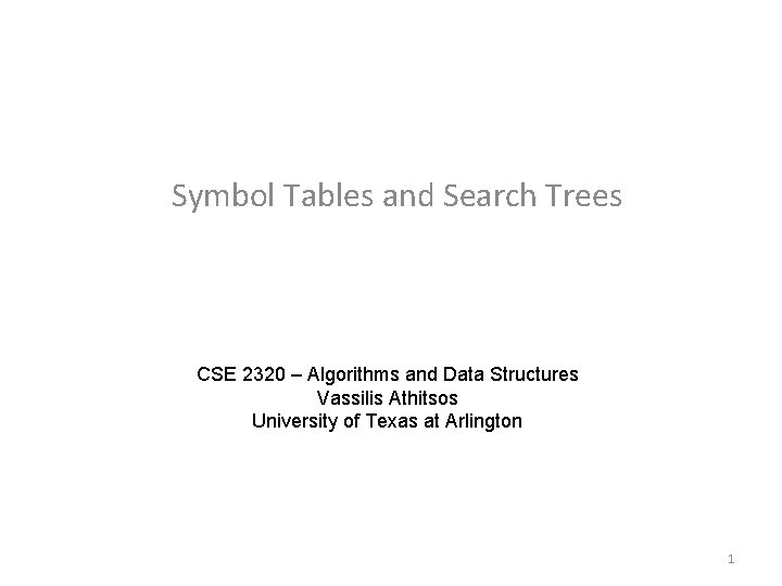 Symbol Tables and Search Trees CSE 2320 – Algorithms and Data Structures Vassilis Athitsos