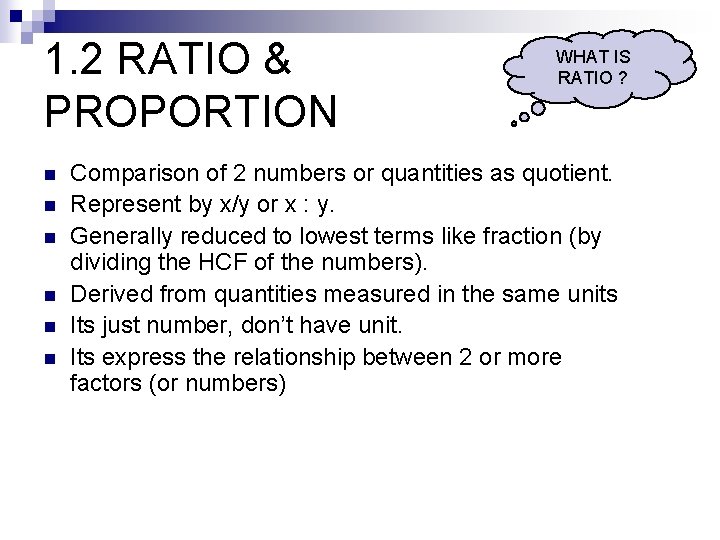 1. 2 RATIO & PROPORTION n n n WHAT IS RATIO ? Comparison of
