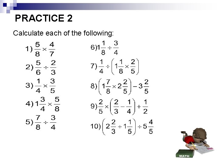 PRACTICE 2 Calculate each of the following: 