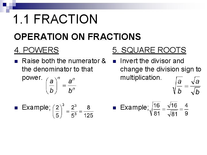 1. 1 FRACTION OPERATION ON FRACTIONS 4. POWERS 5. SQUARE ROOTS n Raise both