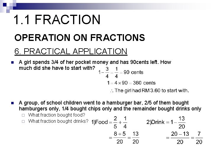 1. 1 FRACTION OPERATION ON FRACTIONS 6. PRACTICAL APPLICATION n A girl spends 3/4