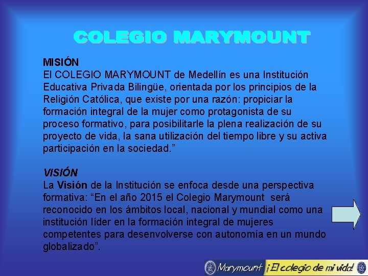 MISIÓN El COLEGIO MARYMOUNT de Medellín es una Institución Educativa Privada Bilingüe, orientada por