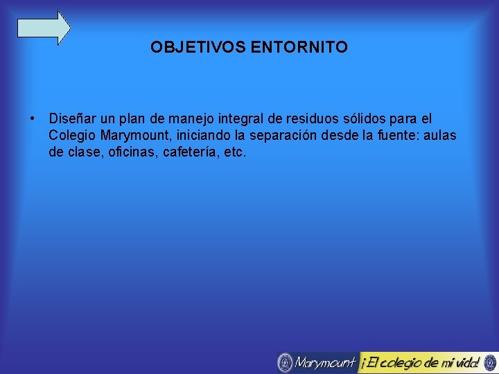 OBJETIVOS ENTORNITO • Diseñar un plan de manejo integral de residuos sólidos para el