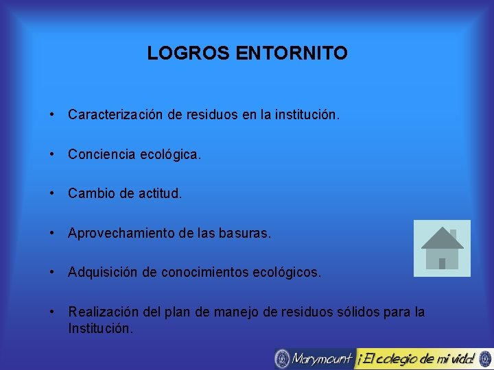 LOGROS ENTORNITO • Caracterización de residuos en la institución. • Conciencia ecológica. • Cambio