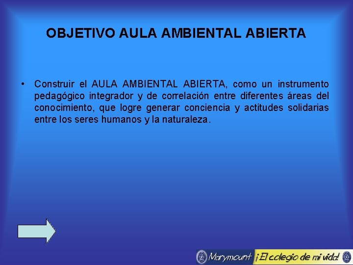 OBJETIVO AULA AMBIENTAL ABIERTA • Construir el AULA AMBIENTAL ABIERTA, como un instrumento pedagógico