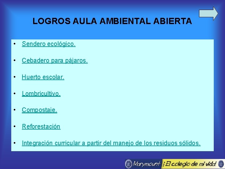 LOGROS AULA AMBIENTAL ABIERTA • Sendero ecológico. • Cebadero para pájaros. • Huerto escolar.