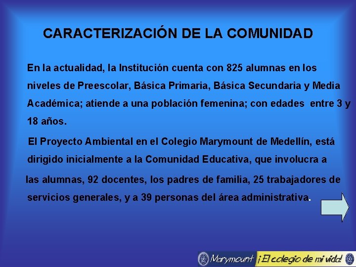 CARACTERIZACIÓN DE LA COMUNIDAD En la actualidad, la Institución cuenta con 825 alumnas en