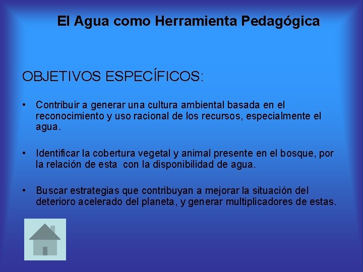 El Agua como Herramienta Pedagógica OBJETIVOS ESPECÍFICOS: • Contribuir a generar una cultura ambiental