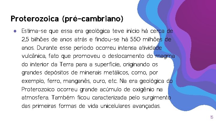 Proterozoica (pré-cambriano) ● Estima-se que essa era geológica teve início há cerca de 2, Proterozoica (pré-cambriano) ● Estima-se que essa era geológica teve início há cerca de 2,