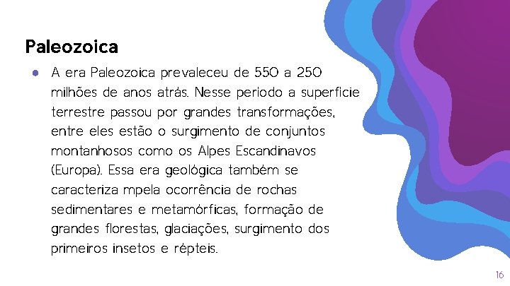 Paleozoica ● A era Paleozoica prevaleceu de 550 a 250 milhões de anos atrás. Paleozoica ● A era Paleozoica prevaleceu de 550 a 250 milhões de anos atrás.