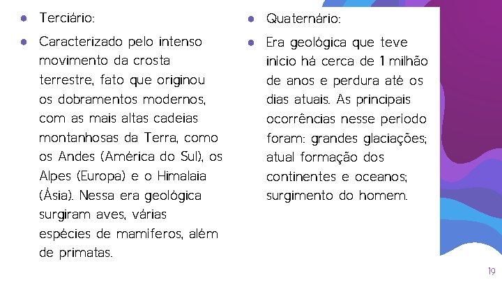 ● Terciário: ● Quaternário: ● Caracterizado pelo intenso movimento da crosta terrestre, fato que ● Terciário: ● Quaternário: ● Caracterizado pelo intenso movimento da crosta terrestre, fato que