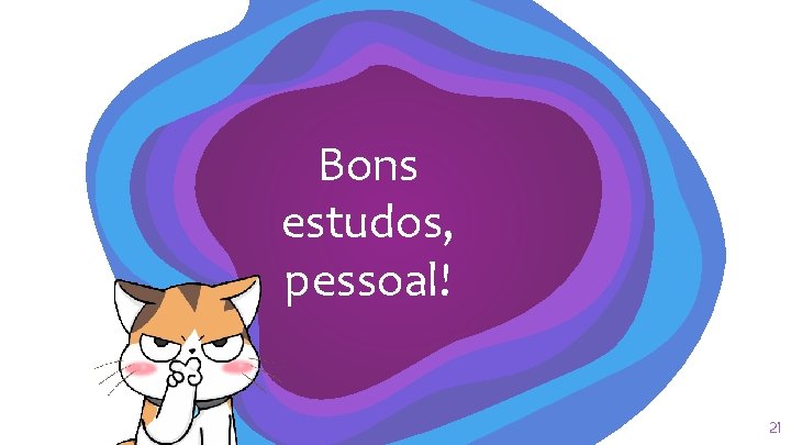 Bons estudos, pessoal! 21 Bons estudos, pessoal! 21