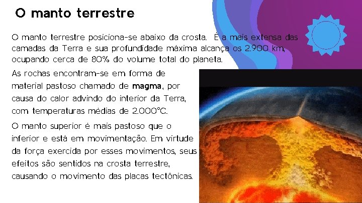 O manto terrestre posiciona-se abaixo da crosta. É a mais extensa das camadas da O manto terrestre posiciona-se abaixo da crosta. É a mais extensa das camadas da