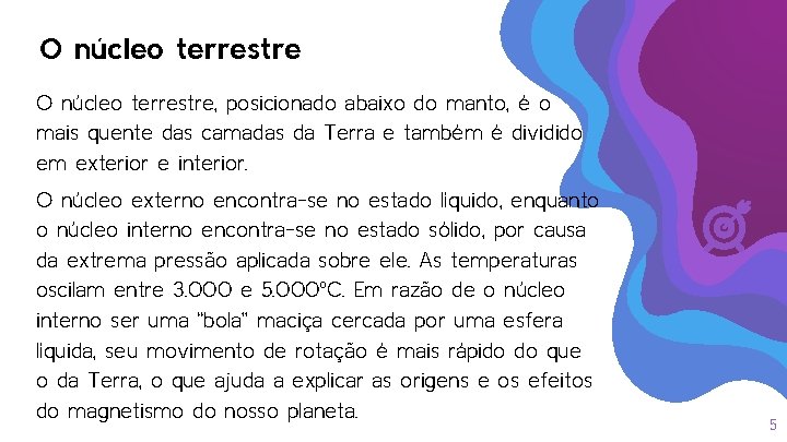 O núcleo terrestre, posicionado abaixo do manto, é o mais quente das camadas da O núcleo terrestre, posicionado abaixo do manto, é o mais quente das camadas da