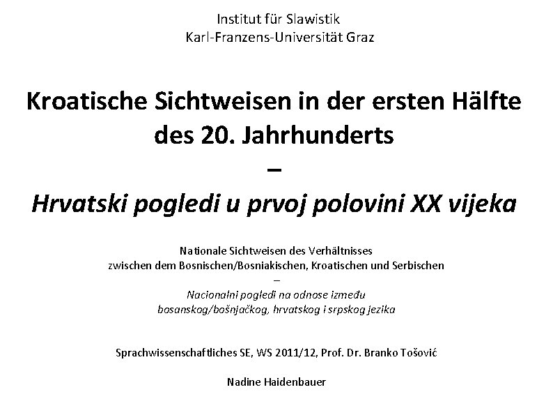 Institut für Slawistik Karl-Franzens-Universität Graz Kroatische Sichtweisen in der ersten Hälfte des 20. Jahrhunderts