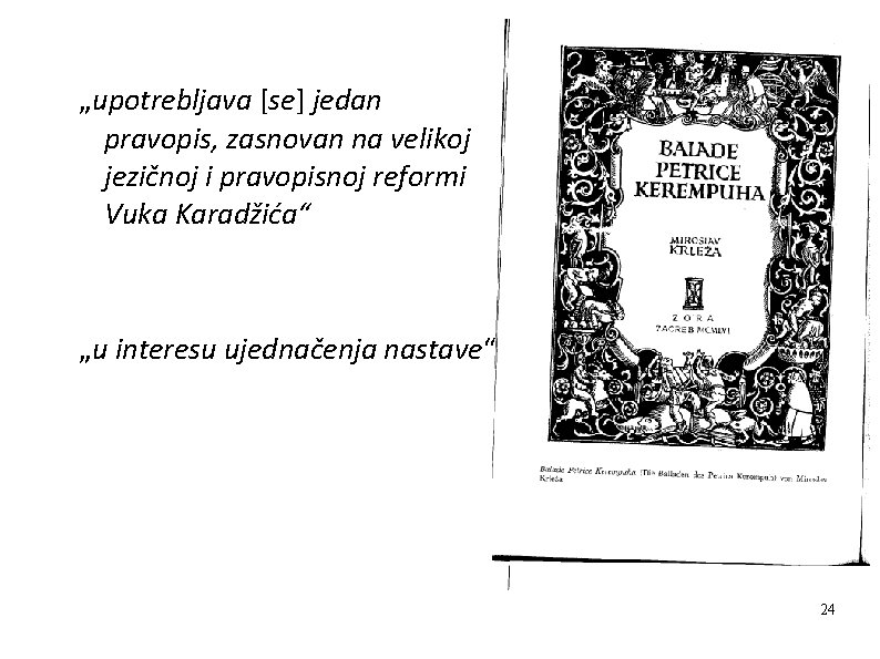 „upotrebljava [se] jedan pravopis, zasnovan na velikoj jezičnoj i pravopisnoj reformi Vuka Karadžića“ „u