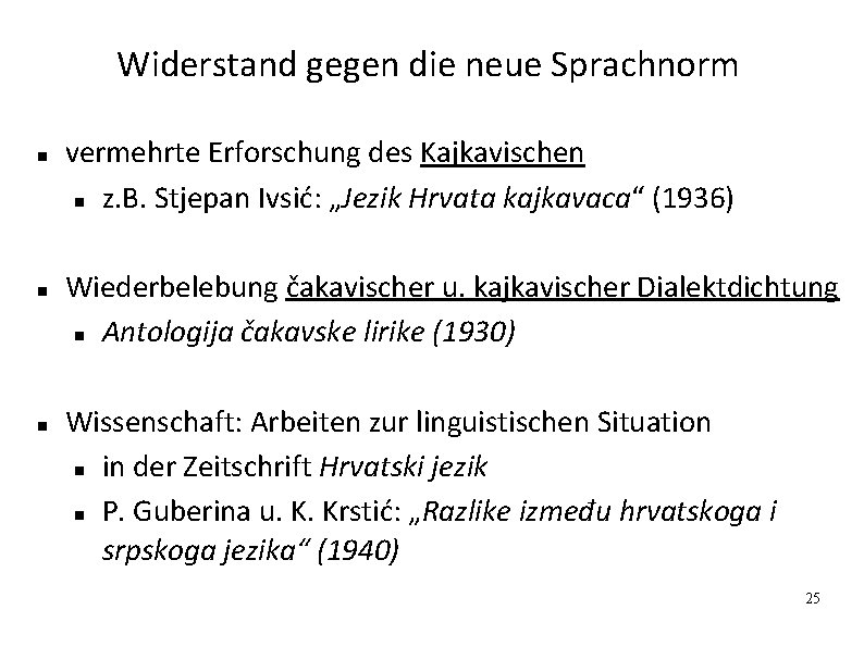 Widerstand gegen die neue Sprachnorm vermehrte Erforschung des Kajkavischen z. B. Stjepan Ivsić: „Jezik