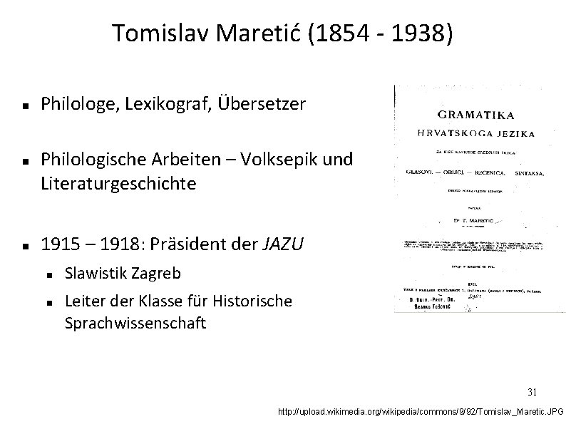 Tomislav Maretić (1854 - 1938) Philologe, Lexikograf, Übersetzer Philologische Arbeiten – Volksepik und Literaturgeschichte