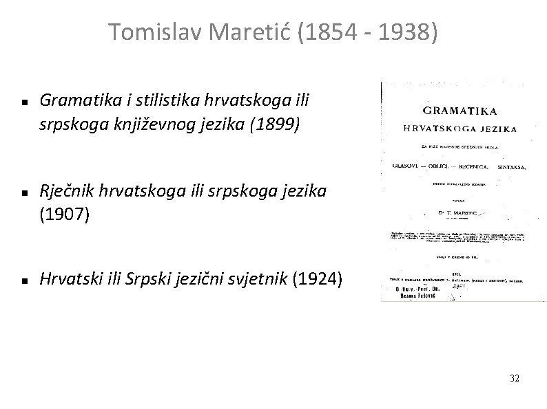 Tomislav Maretić (1854 - 1938) Gramatika i stilistika hrvatskoga ili srpskoga književnog jezika (1899)