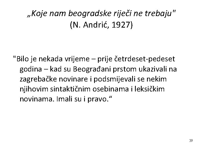 „Koje nam beogradske riječi ne trebaju" (N. Andrić, 1927) "Bilo je nekada vrijeme –