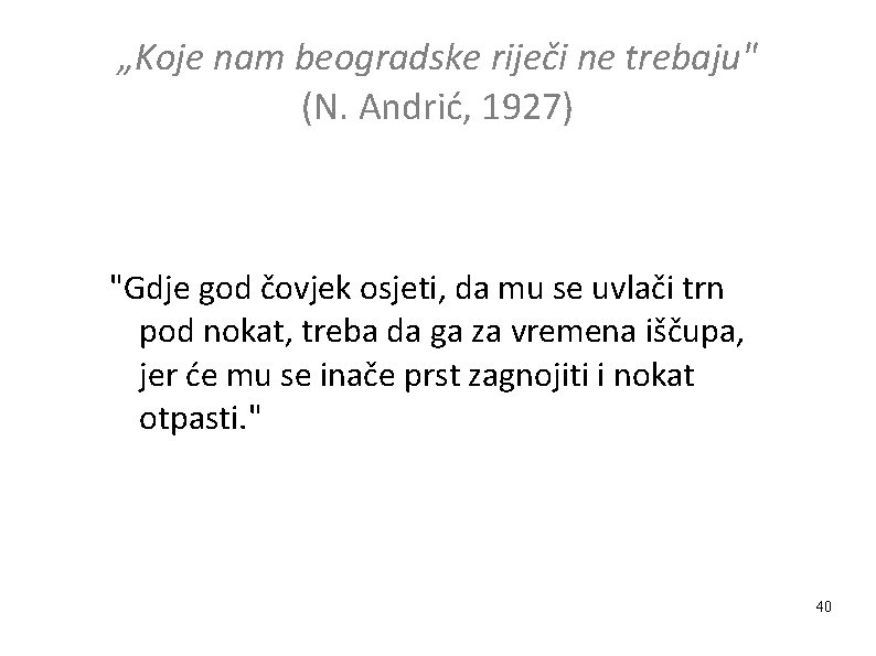 „Koje nam beogradske riječi ne trebaju" (N. Andrić, 1927) "Gdje god čovjek osjeti, da