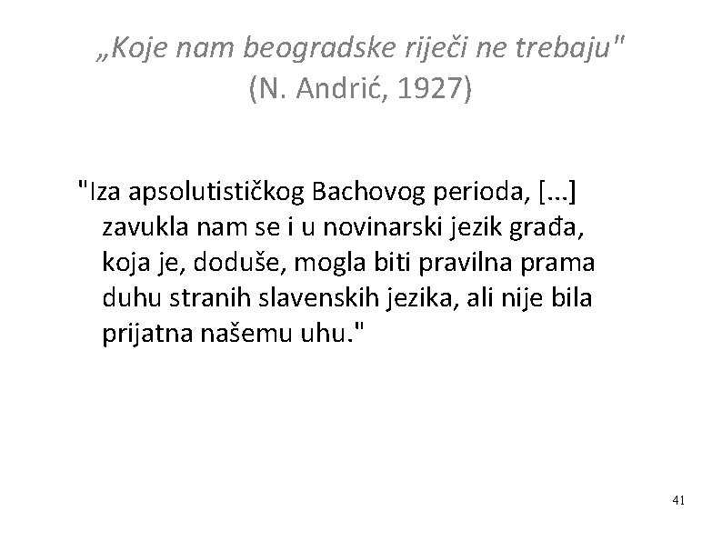 „Koje nam beogradske riječi ne trebaju" (N. Andrić, 1927) "Iza apsolutističkog Bachovog perioda, [.