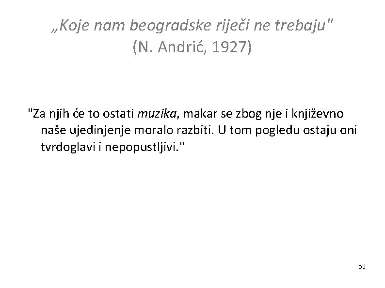 „Koje nam beogradske riječi ne trebaju" (N. Andrić, 1927) "Za njih će to ostati