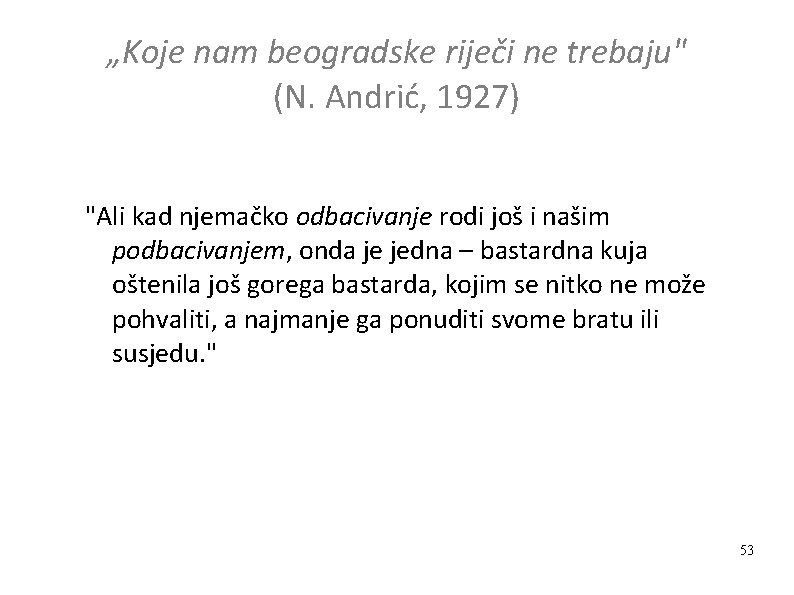 „Koje nam beogradske riječi ne trebaju" (N. Andrić, 1927) "Ali kad njemačko odbacivanje rodi