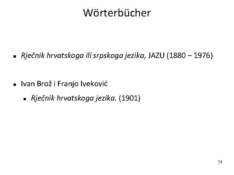 Wörterbücher Rječnik hrvatskoga ili srpskoga jezika, JAZU (1880 – 1976) Ivan Brož i Franjo